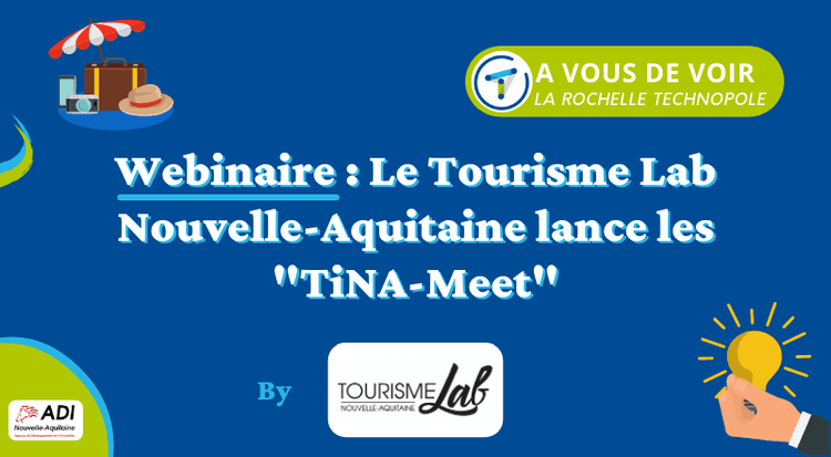 Webinaire | Le Tourisme Lab Nouvelle-Aquitaine lance les TiNA-Meet